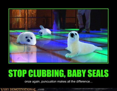 [Image: stop-clubbing-baby-seals]